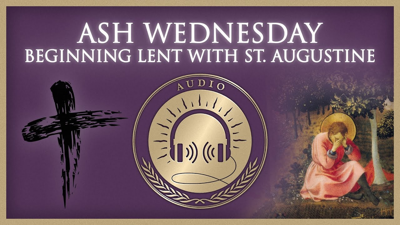 #15 | St. Augustine's 1,600 Year Old Sermon for the Beginning of Lent (St. Augustine, Sermon 205)