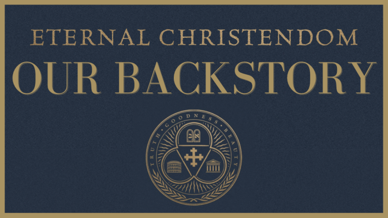 Eternal Christendom Our Backstory